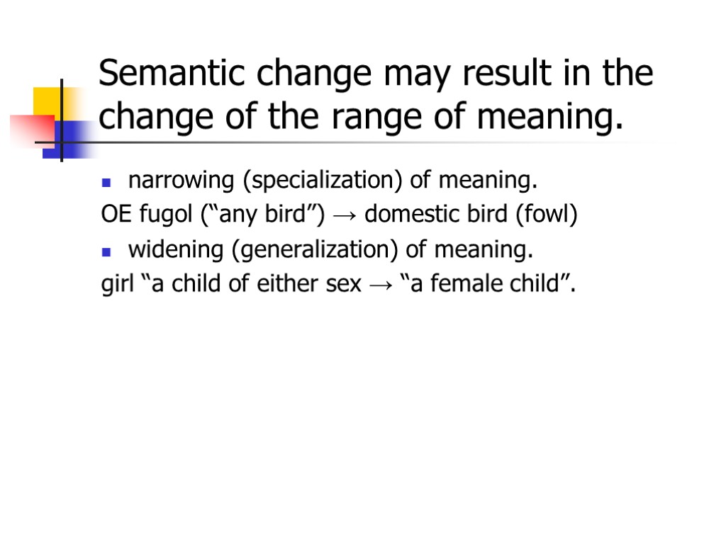Semantic change may result in the change of the range of meaning. narrowing (specialization)